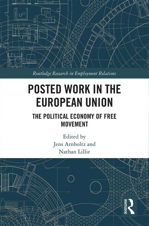 Posted Work in the European Union: The Political Economy of Free Movement (Routledge Research in Employment Relations)