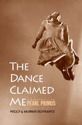 The Dance Claimed Me: A Biography of Pearl Primus