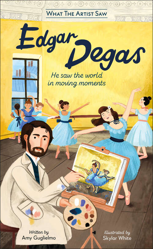 Book cover of The Met Edgar Degas: He Saw the World in Moving Moments (What the Artist Saw)