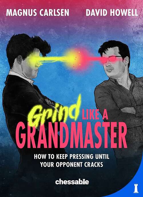 Book cover of Grind Like a Grandmaster: How to Keep Pressing until Your Opponent Cracks