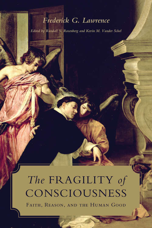 Book cover of The Fragility of Consciousness: Faith, Reason, and the Human Good