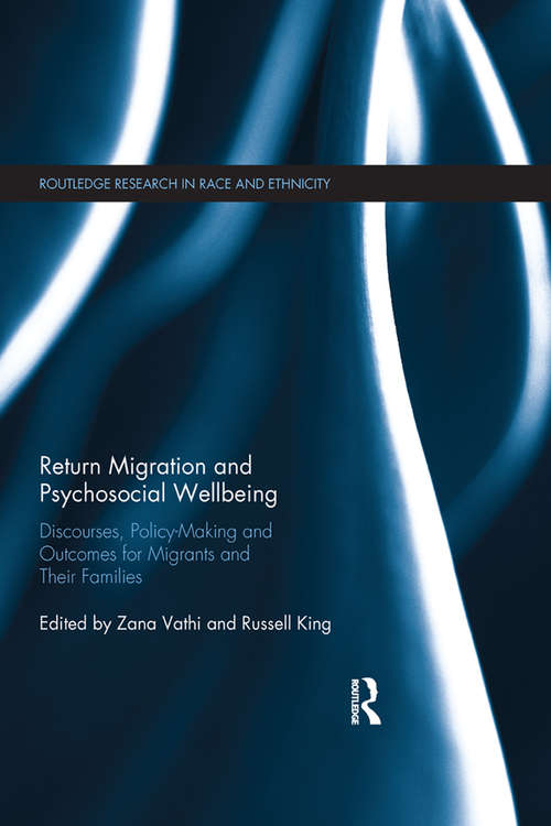Return Migration and Psychosocial Wellbeing: Discourses, Policy-Making and Outcomes for Migrants and their Families (Routledge Research in Race and Ethnicity)