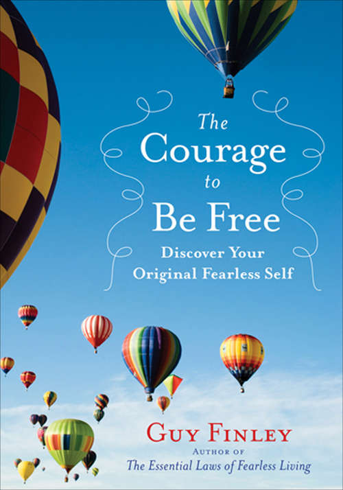 Book cover of The Courage to Be Free: Discover Your Original Fearless Self