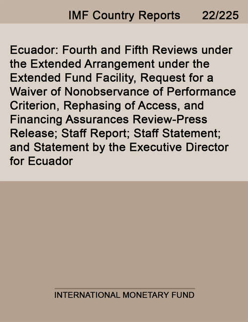 Book cover of Ecuador: Fourth and Fifth Reviews under the Extended Arrangement under the Extended Fund Facility, Request for a Waiver of Nonobservance of Performance Criterion, Rephasing of Access, and Financing Assurances Review-Press Release; Staff Report; Staff Statement; and Statement by the Executive Director for Ecuador