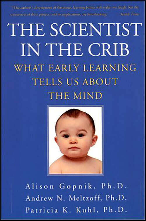 Book cover of The Scientist In The Crib: Minds, Brains, And How Children Learn