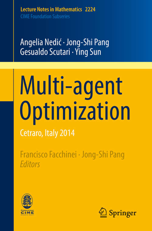 Multi-agent Optimization: Cetraro, Italy 2014 (Lecture Notes in Mathematics #2224)