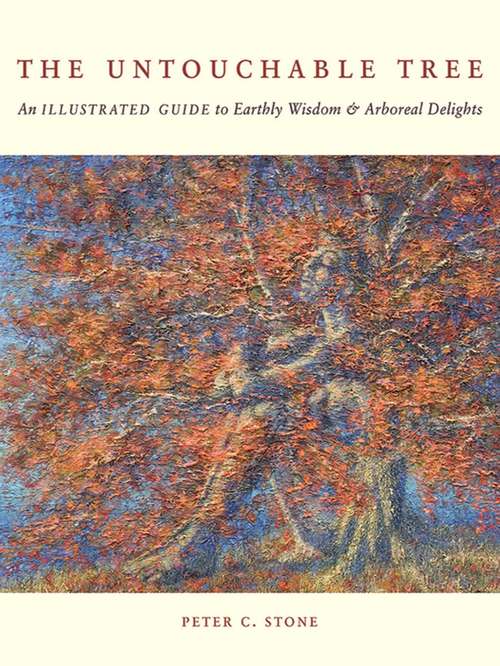 The Untouchable Tree: An Illustrated Guide to Earthly Wisdom & Arboreal Delights