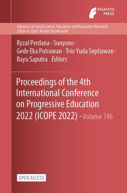Book cover of Proceedings of the 4th International Conference on Progressive Education 2022 (1st ed. 2023) (Advances in Social Science, Education and Humanities Research #746)