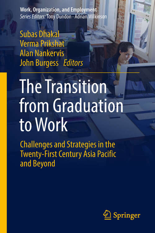 The Transition from Graduation to Work: Challenges and Strategies in the 21st Century Asia Pacific and Beyond (Work, Organization, and Employment)