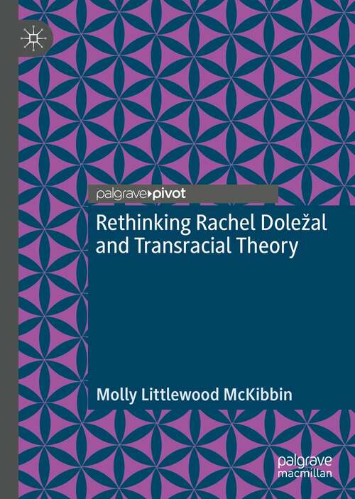 Book cover of Rethinking Rachel Doležal and Transracial Theory (1st ed. 2021)