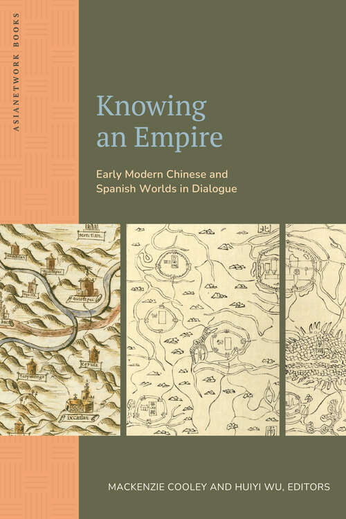 Book cover of Knowing an Empire: Early Modern Chinese and Spanish Worlds in Dialogue (ASIANetwork Books)