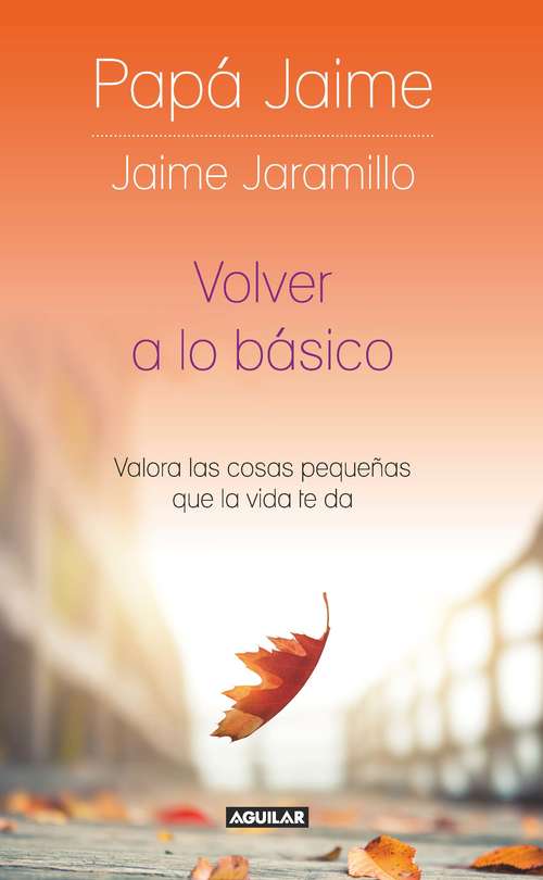 Book cover of Volver a lo básico: Valora las cosas pequeñas que la vida te da