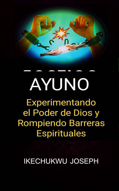 Book cover of Ayuno: Experimentando el poder de Dios y rompiendo barreras espirituales