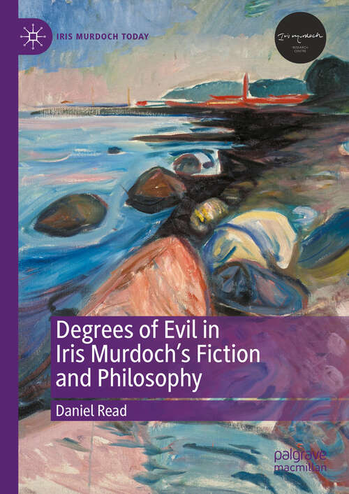 Book cover of Degrees of Evil in Iris Murdoch's Fiction and Philosophy (Iris Murdoch Today)