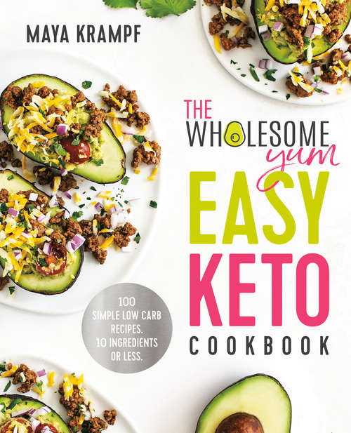 Book cover of The Wholesome Yum Easy Keto Cookbook: 100 Simple Low Carb Recipes. 10 Ingredients or Less