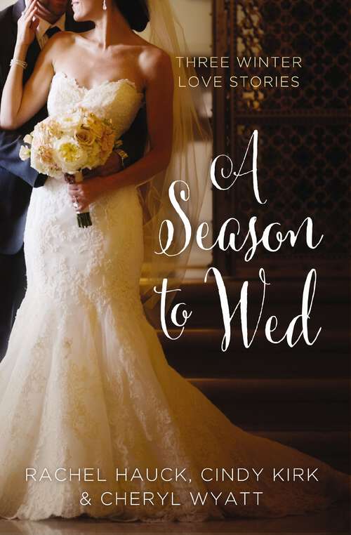 Book cover of A Season to Wed: Three Winter Love Stories (A Year of Weddings Novella)