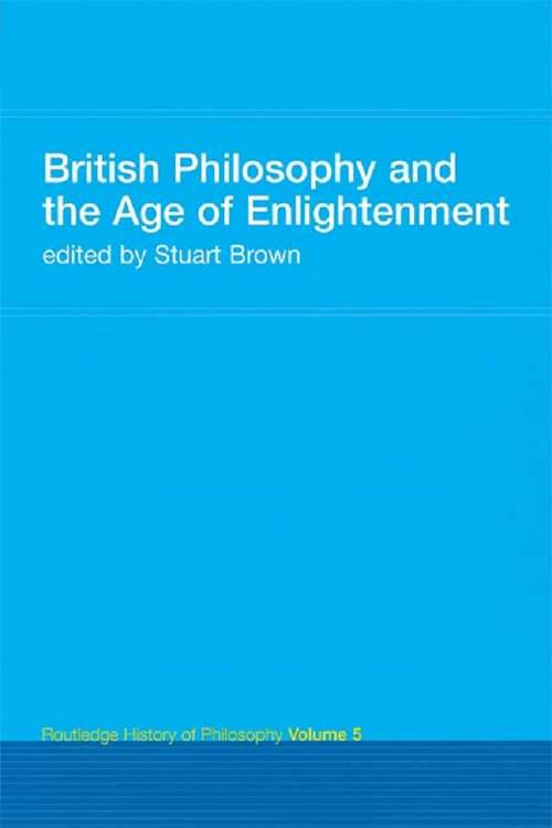 British Philosophy and the Age of Enlightenment: Routledge History of Philosophy Volume 5 (Routledge History of Philosophy #Vol. 5)