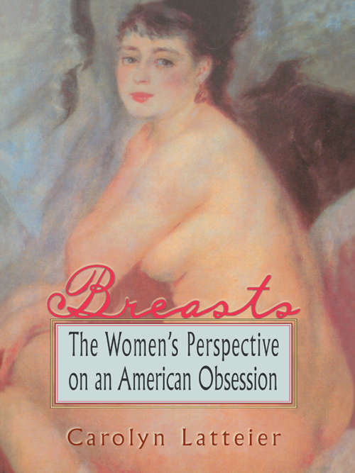 Breasts: The Women's Perspective on an American Obsession