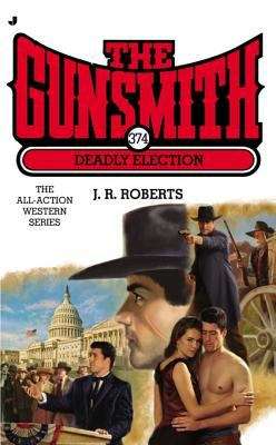 Book cover of Deadly Election: The Gunsmith #374