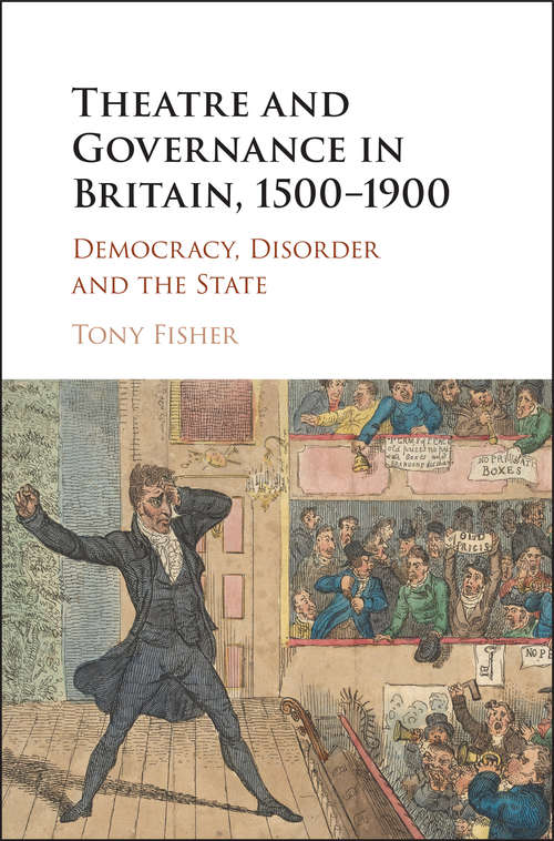 Book cover of Theatre and Governance in Britain, 1500–1900: Democracy, Disorder and the State