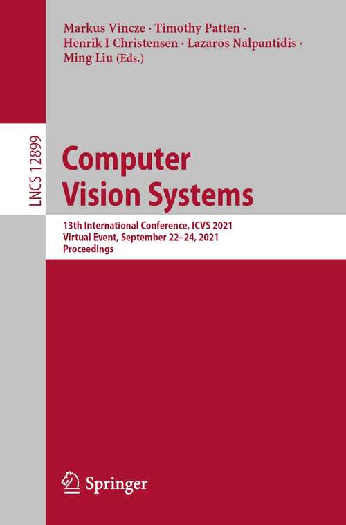 Computer Vision Systems: 13th International Conference, ICVS 2021, Virtual Event, September 22-24, 2021, Proceedings (Lecture Notes in Computer Science #12899)