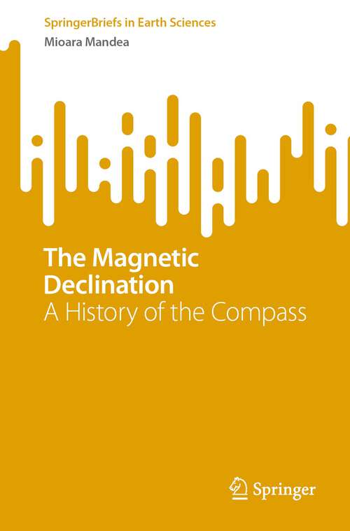 Book cover of The Magnetic Declination: A History of the Compass (1st ed. 2022) (SpringerBriefs in Earth Sciences)