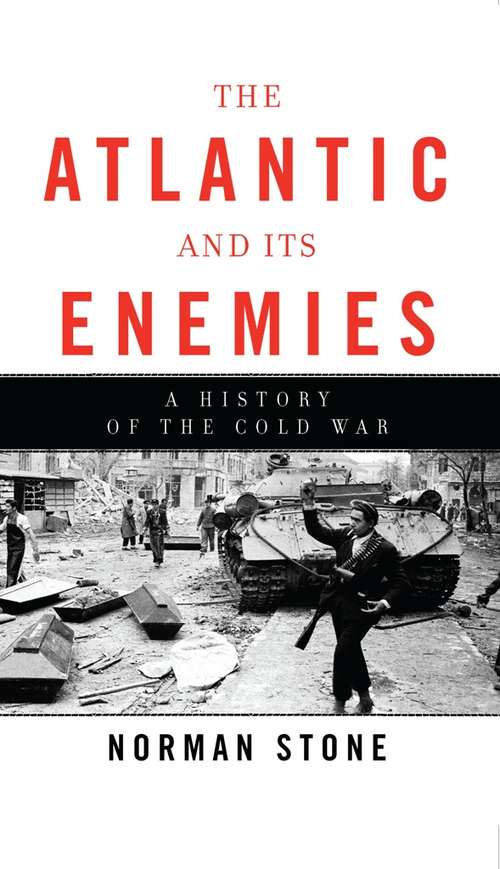 Book cover of The Atlantic and Its Enemies: A History of the Cold War