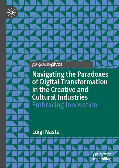 Book cover of Navigating the Paradoxes of Digital Transformation in the Creative and Cultural Industries: Embracing Innovation