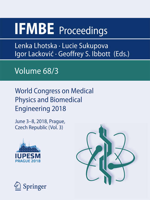 Book cover of World Congress on Medical Physics and Biomedical Engineering 2018: June 3-8, 2018, Prague, Czech Republic (vol. 2) (IFMBE Proceedings: 68/2)