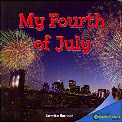 Book cover of My Fourth Of July (Infomax Common Core Readers)