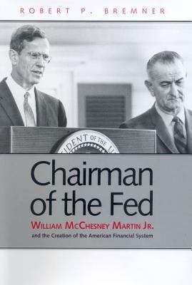 Book cover of Chairman of the Fed: William Mcchesney Martin, Jr. and the Creation of the Modern American Financial System