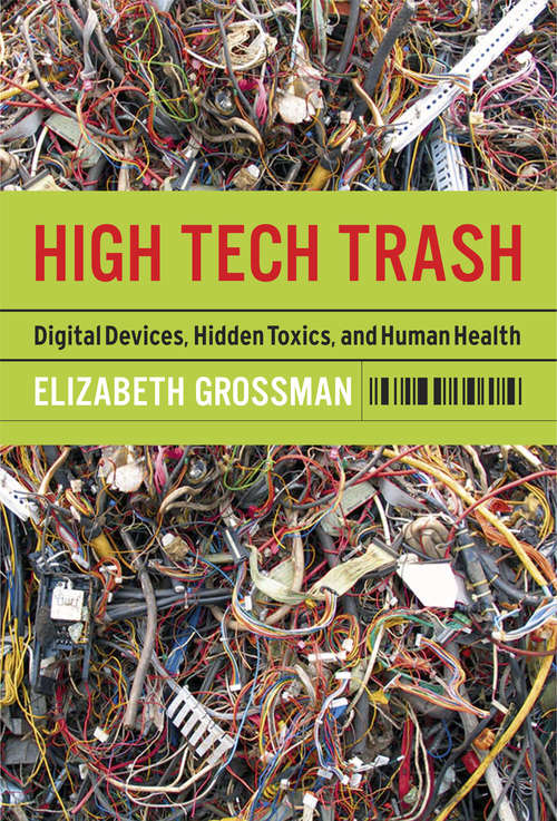 Book cover of High Tech Trash: Digital Devices, Hidden Toxics, and Human Health (2)
