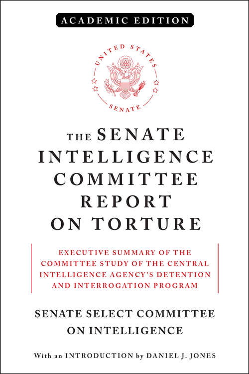 Book cover of The Senate Intelligence Committee Report on Torture (Academic Edition): Executive Summary of the Committee Study of the Central Intelligence Agency's Detention and Interrogation Program