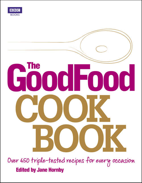 Book cover of The Good Food Cook Book: Over 650 triple-tested recipes for every occasion