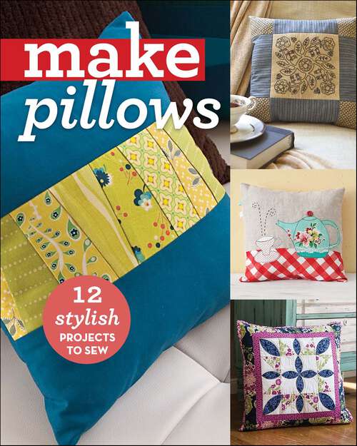 Book cover of Make Pillows: 12 Stylish Projects to Sew