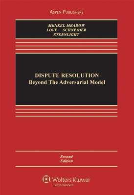 Dispute Resolution: Beyond the Adversarial Model (Second Edition)