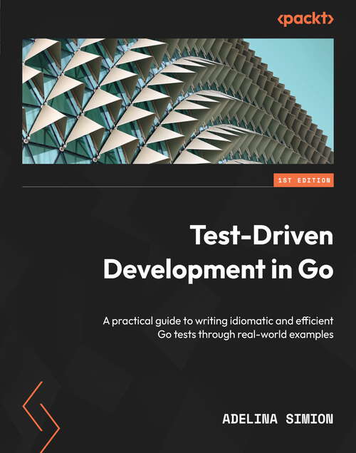 Book cover of Test-Driven Development in Go: A practical guide to writing idiomatic and efficient Go tests through real-world examples