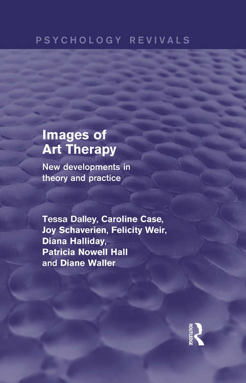 Images of Art Therapy: New Developments in Theory and Practice (Psychology Revivals)
