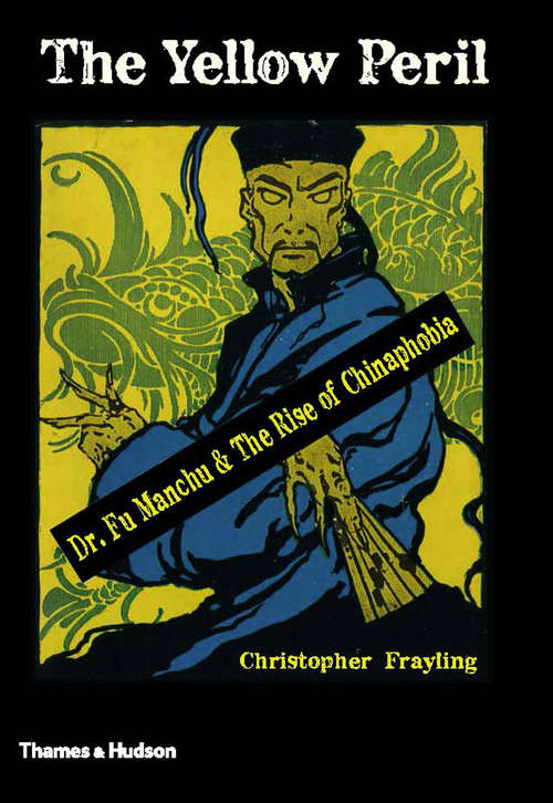 Book cover of The Yellow Peril: Dr. Fu Manchu and the Rise of Chinaphobia