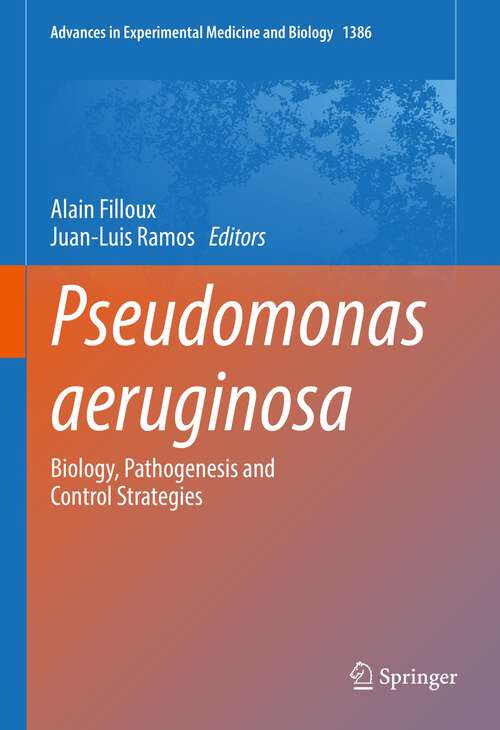 Pseudomonas aeruginosa: Biology, Pathogenesis and Control Strategies (Advances in Experimental Medicine and Biology #1386)