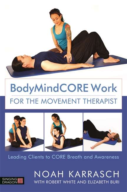 BodyMindCORE Work for the Movement Therapist: Leading Clients to CORE Breath and Awareness