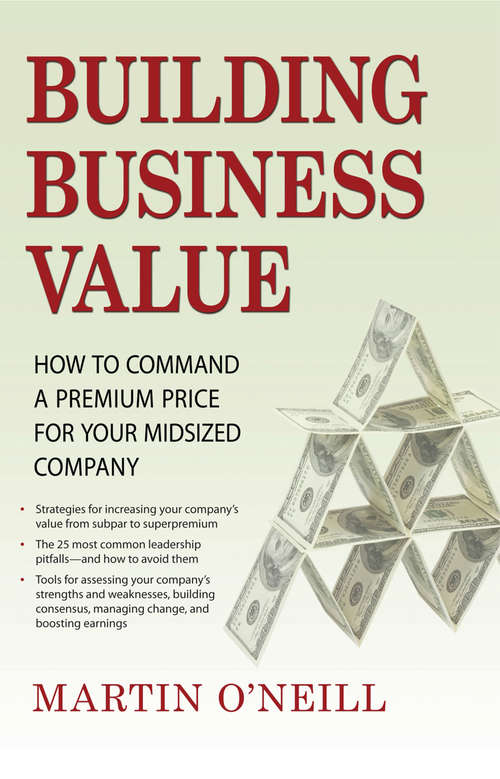 Book cover of Building Business Value: How to Command a Premium Price for Your Midsized Company