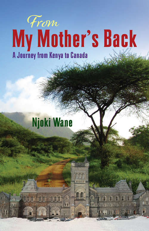 Book cover of From My Mother's Back: A Journey from Kenya to Canada