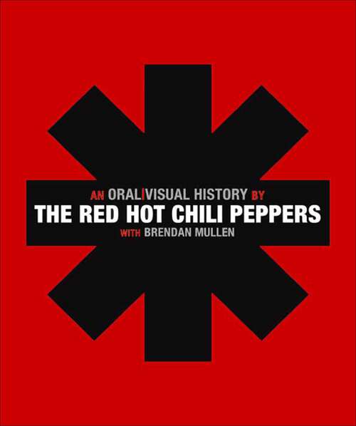 Book cover of The Red Hot Chili Peppers: An Oral/Visual History