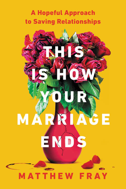 Book cover of This Is How Your Marriage Ends: A Hopeful Approach to Saving Relationships