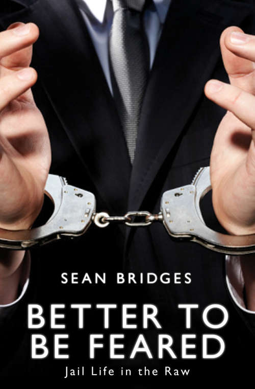 Book cover of Better to be Feared: Jail Life in the Raw