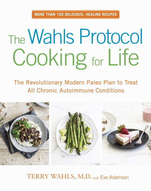 Book cover of The Wahls Protocol Cooking for Life: The Revolutionary Modern Paleo Plan to Treat All Chronic Autoimmune Conditions