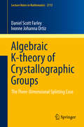 Algebraic K-theory of Crystallographic Groups: The Three-Dimensional Splitting Case (Lecture Notes in Mathematics #2113)