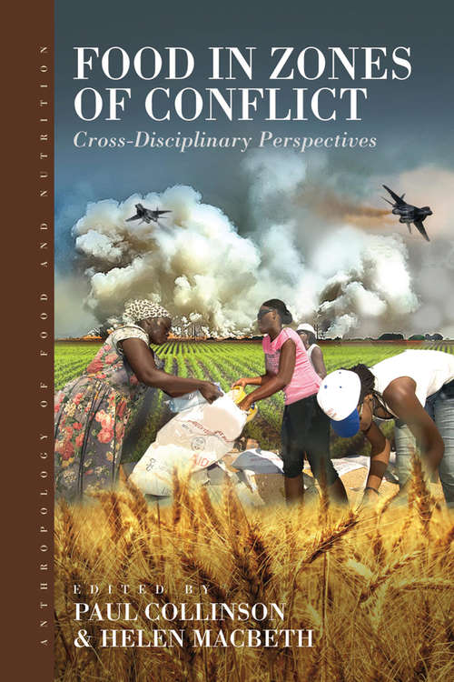 Food in Zones of Conflict: Cross-Disciplinary Perspectives (Anthropology of Food & Nutrition #8)