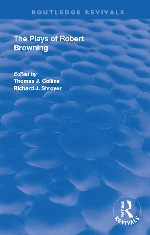The Plays of Robert Browning (Routledge Revivals #No. 14)